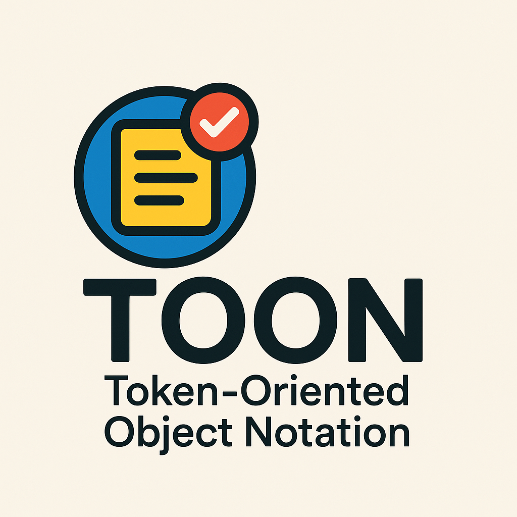 Token-Oriented Object Notation (TOON): A Faster, Smaller, AI-Ready Alternative to JSON